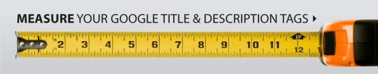 Use this search optimization tool as a guide when creating your Title and Meta descriptions.